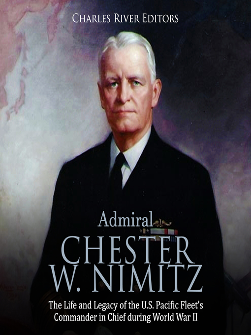 Title details for Admiral Chester W. Nimitz by Charles River Editors - Wait list
